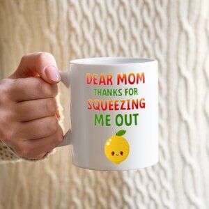 ☕ Funny White Mug 11oz - "Dear Mom, Thanks for Squeezing Me Out | Humor Gift"